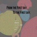 From the First day, To the First day.のイメージ